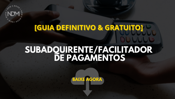 [eBook] Guia Definitivo do Subadquirente/Facilitador de Pagamentos