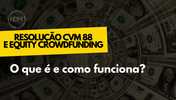Resolução CVM 88 e Equity Crowdfunding: o que é e como funciona?