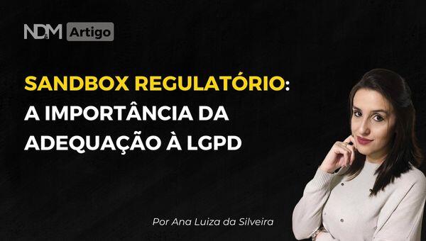 Sandbox Regulatório: A importância da adequação à LGPD