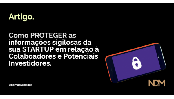 Como proteger as informações confidenciais da sua Startup em relação à Colaboradores e Potenciais Investidores.