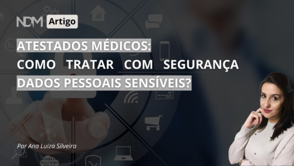 Atestados Médicos: como tratar com segurança Dados Pessoais Sensíveis?