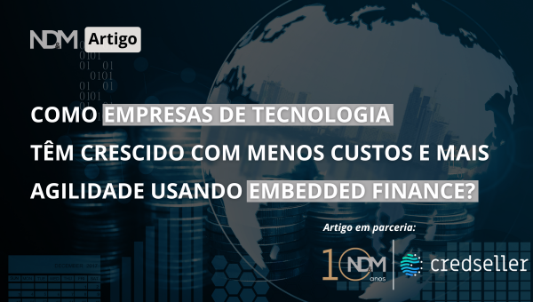 Como empresas de tecnologia têm crescido com menos custos e mais agilidade usando embedded finance?