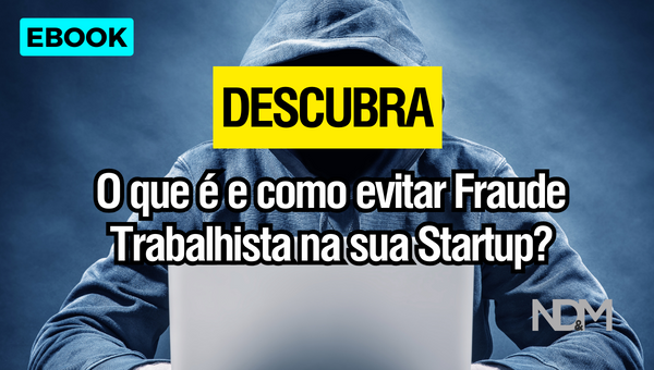 [eBook] O que é e como evitar Fraude Trabalhista na sua Startup?