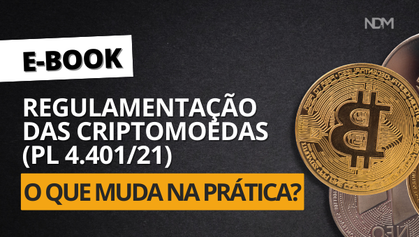 [eBook] [GUIA] Regulamentação das Criptomoedas (PL 4.401/21): o que muda na prática?