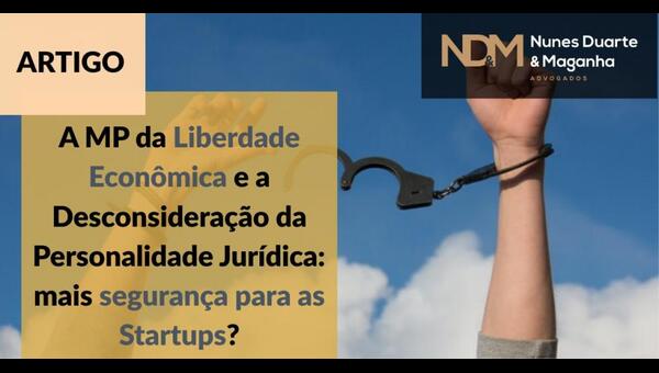 A MP da Liberdade Econômica e a Desconsideração da Personalidade Jurídica: mais segurança para as Startups?