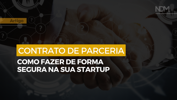 Contratos de Parceria: como fazer de forma segura na sua Startup. 