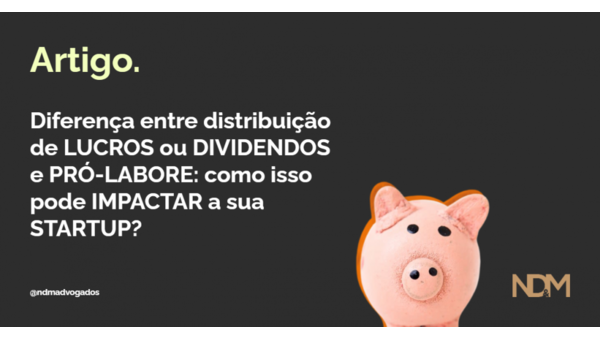 Diferença entre distribuição de lucros ou dividendos e pró-labore: como isso pode impactar a sua startup?