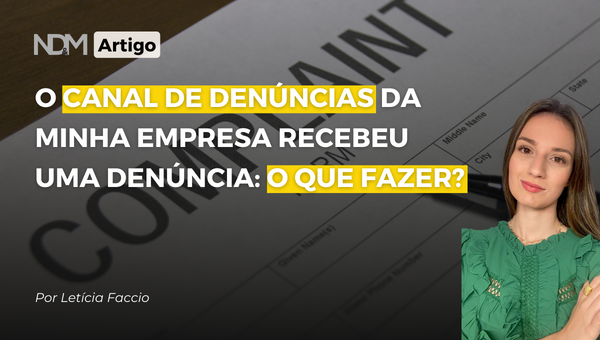 Compliance: o Canal de Denúncias da minha empresa recebeu uma denúncia, o que fazer?