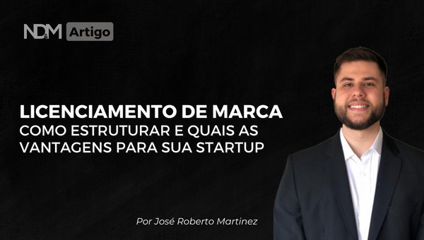 Licenciamento de Marca: Como estruturar e quais as vantagens para sua Startup