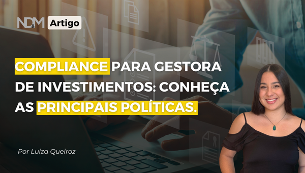 Compliance para Gestora de Investimentos: conheça as principais políticas