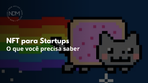 NFT para Startups: O que você precisa saber