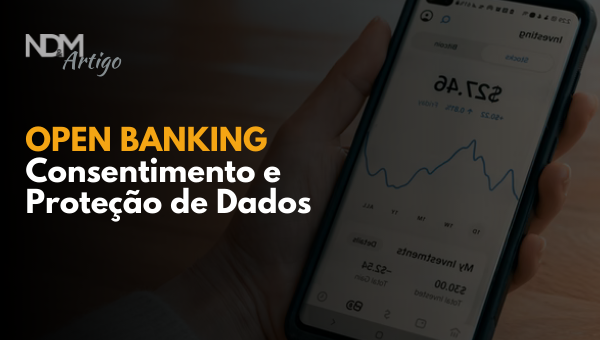 Open Banking: Consentimento e Proteção de Dados