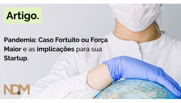 Pandemia: Caso Fortuito ou Força Maior e as implicações para sua Startup