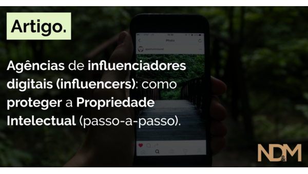 Agências de influenciadores digitais (influencers): como proteger a Propriedade Intelectual (passo-a-passo)