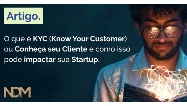 O que é o KYC (Know Your Customer) ou Conheça seu Cliente e como isso pode impactar sua Startup     