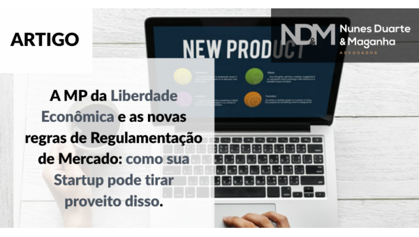 A MP da Liberdade Econômica e as novas regras de Regulamentação de Mercado: como sua Startup pode tirar proveito disso