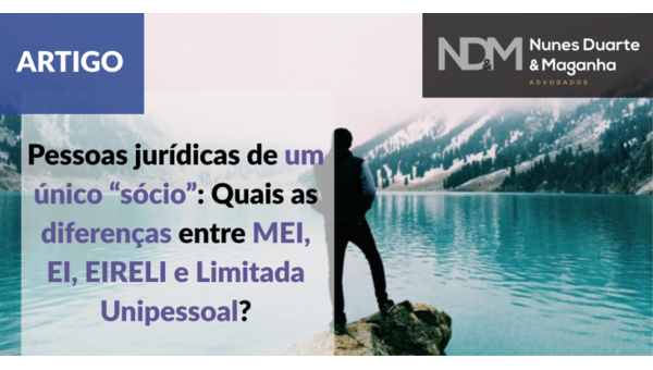 Pessoas jurídicas de um único “sócio”: Quais as diferenças entre MEI, EI, EIRELI e Limitada Unipessoal?