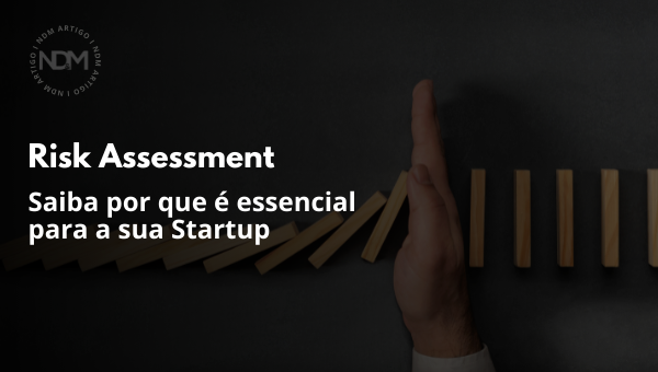 Saiba por que o Risk Assessment é uma etapa essencial para o programa de compliance da sua Startup